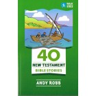 40 New Testament Bible Stories by Andy Robb